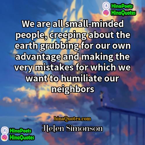 Helen Simonson Quotes | We are all small-minded people, creeping about